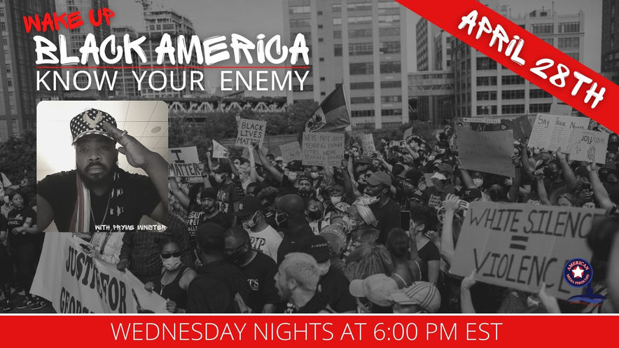 4/28/2021 | 6:00 PM | Wake Up Black America | The Illuminati Children of the Serpent The REAL ENEMY